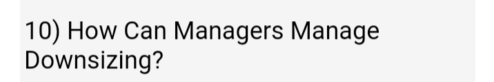 10) How Can Managers Manage
Downsizing?
