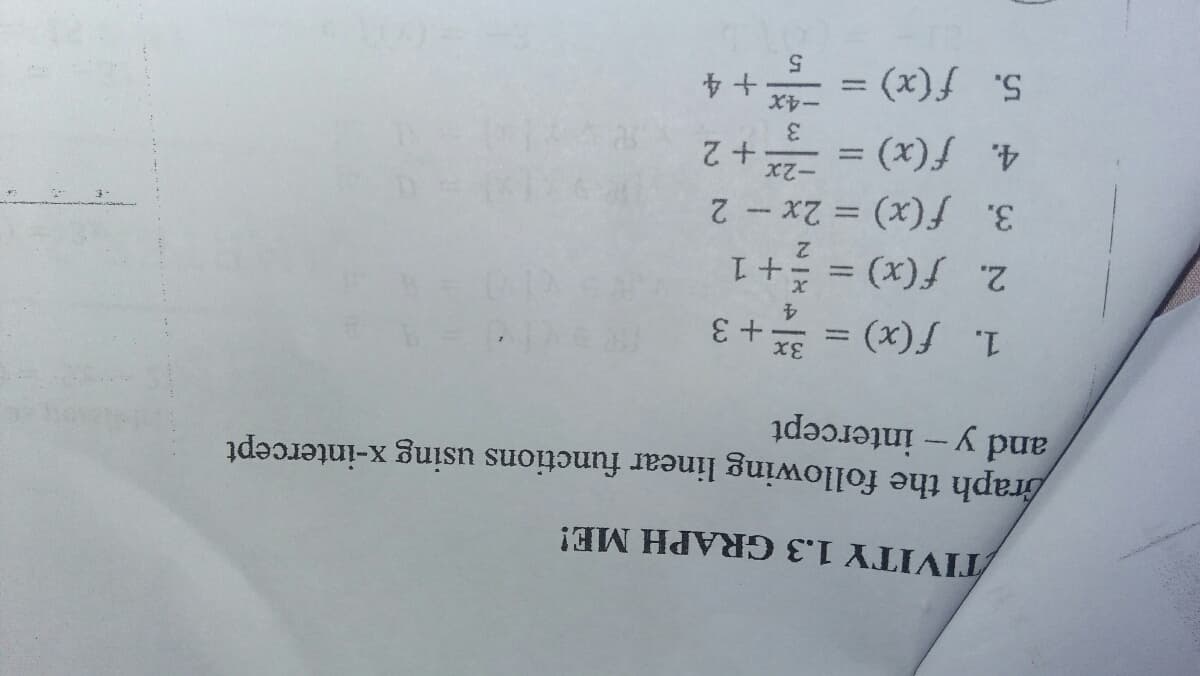 Graph the following linear functions using x-intercept
and y- intercept
TIVITY 1.3 GRAPH ME!
&+ = (x)/
4.
2. f(x) = + 1
3. f(x) = 2x - 2
-2x
3.
+4
4. f(x) = + 2
= (x)f
5.
%3D
