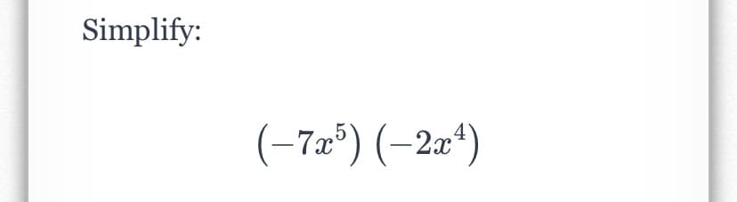 Simplify:
(–7æ°) (–2a“)
