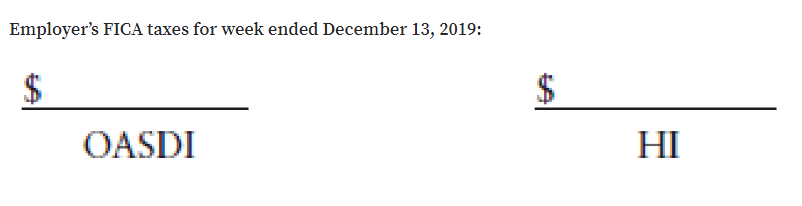 Employer's FICA taxes for week ended December 13, 2019:
$
$
OASDI
HI
