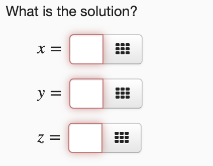 What is the solution?
X =
y =
z =

