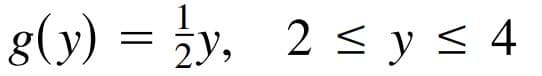 g(y) = ży. 2 < y s 4
2Y,
