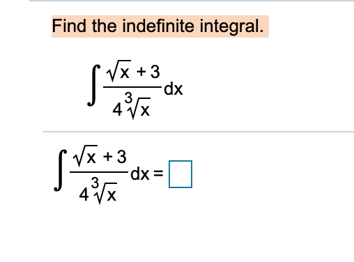 Find the indefinite integral.
Vx +3
xp.
3
4Vx
х +3
3
