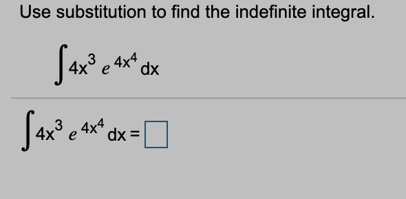 Use substitution to find the indefinite integral.
4x* dx
4x° e
.3
e 4x* dx =
