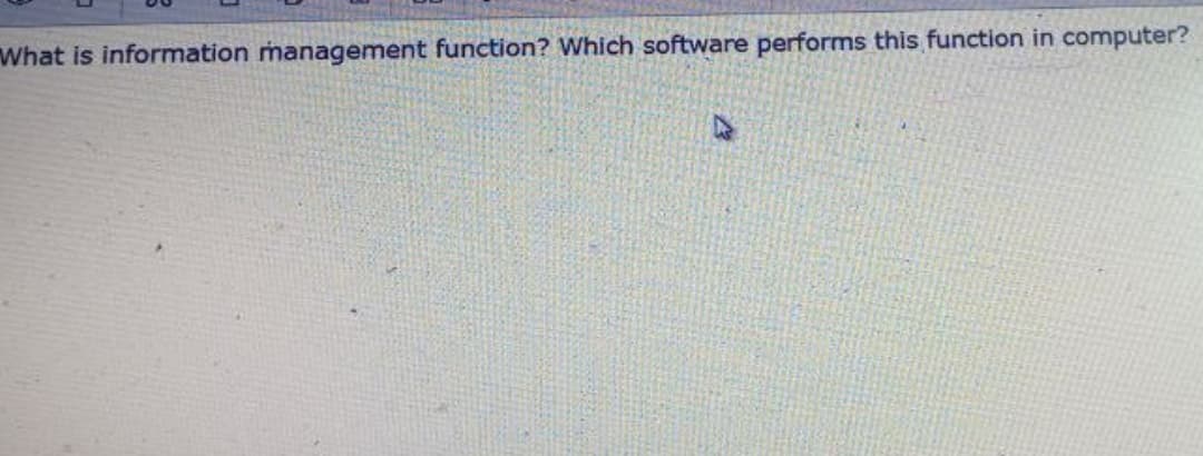 What is information management function? Which software performs this function in computer?