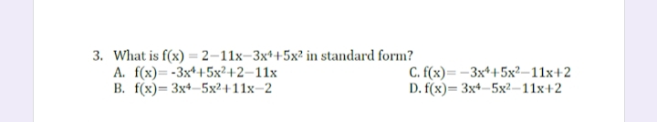 3. What is f(x) = 2–11x-3x*+5x² in standard form?
А. f(х) — -3x4+5x2+2-11х
В. f(х)— Зx*-5х2+11х-2
С. (х) — - 3x*+5х2-11х+2
D. f(x)— Зx4-5х2-11х+2
