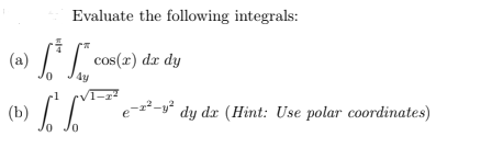 Evaluate the following integrals:
(a)
(b) √².
[² [ ** cos(x) dx dy
e-2²-² dy dx (Hint: Use polar coordinates)