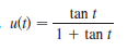tan t
u(t) =
1 + tan t
