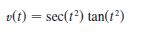 v(t) = sec(t?) tan(r²)
