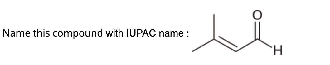 Name this compound with IUPAC name :
H.
