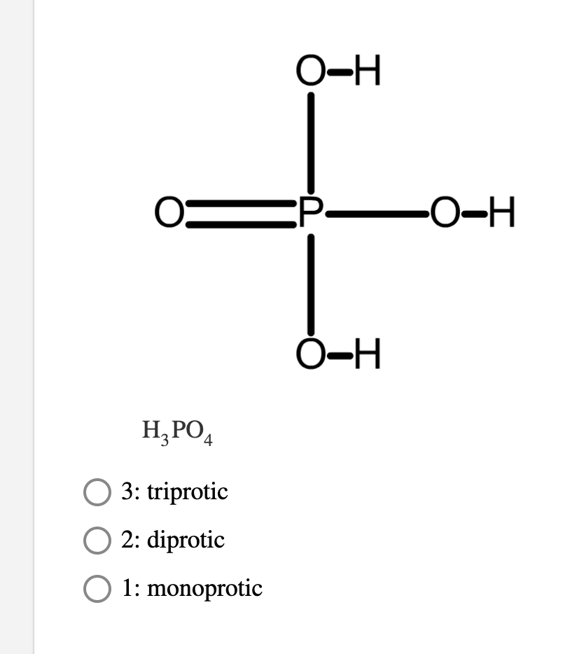 O-H
:P-
Ó-H
H;PO4
O 3: triprotic
O 2: diprotic
O 1: monoprotic
