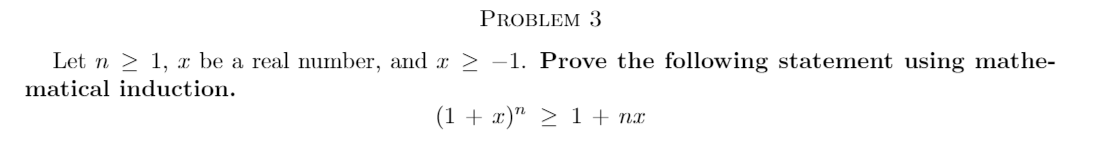 PROBLEM 3
Let n > 1, x be a real number, and x > -1. Prove the following statement using mathe-
matical induction.
(1 + x)" > 1 + nx
