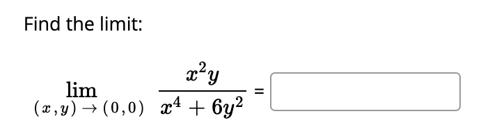 Find the limit:
lim
(x, 3) → (0,0) x4 + 6y2
II
