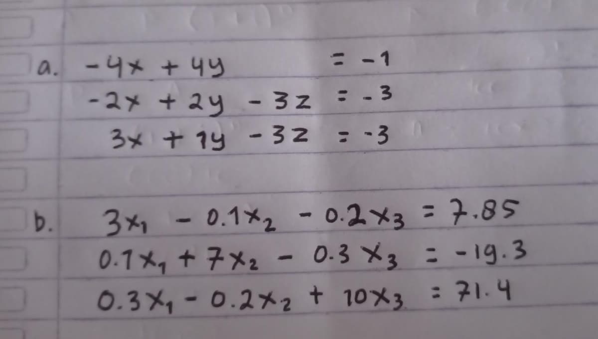 a. -4メ + 4y
-2メ + 2y
ニ -1
-32
:- 3
3メ + 1y -32
= -3
3x1-0.1x2 - 0.2x3 =7.85
0.1メ, + 子メ2 - 0.3 メ3 :-19.3
0.3メー0.2メ2t 10メ3
b.
: 71.4
