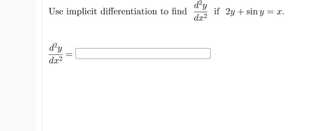 dy
Use implicit differentiation to find
dx?
if 2y + sin y = x.
dy
dx?
