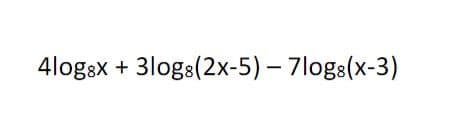 4logsx + 3logs(2x-5) - 7log8(x-3)