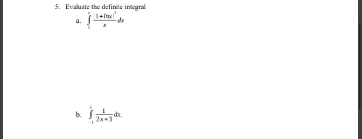 5. Evaluate the definite integral
(1+Inx
a.
b. S
dx.
2x+3
