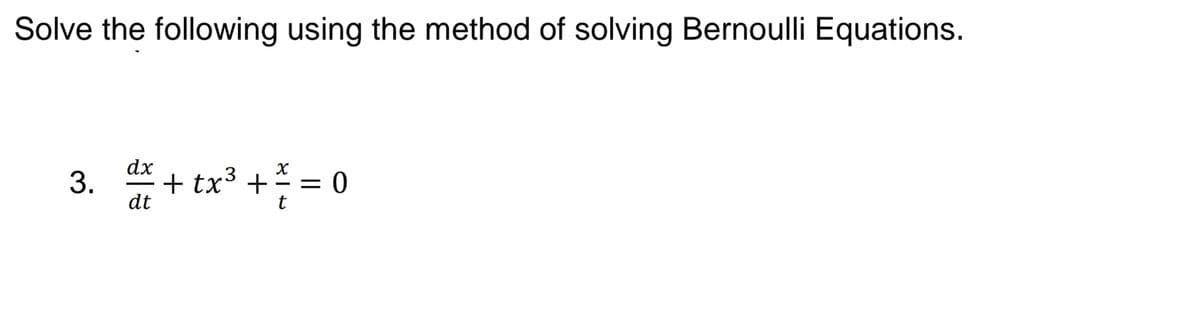 Solve the following using the method of solving Bernoulli Equations.
+ tx³ + = 0
3.
#
+ tx3 +
