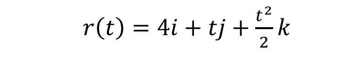 r(t) = 4i + tj + ²/2 k
2