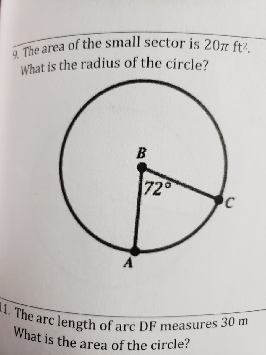 9. The area of the small sector is 20 ft².
What is the radius of the circle?
11. The arc length of arc DF measures 30 m
What is the area of the circle?
B
72
A
he arc length of arc DF measures 30 m
