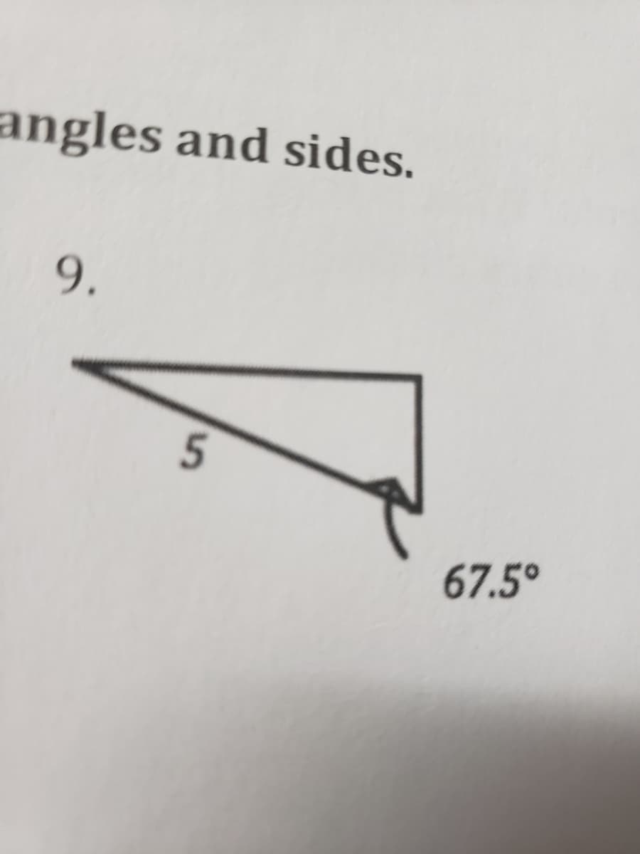 angles and sides.
9.
67.5°
