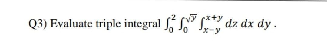Q3) Evaluate triple integral SN S dz dx dy.
x-y
