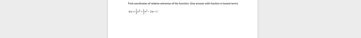 Find coordinates of relative extremes of the function. Give answer with fraction in lowest terms
f(x) =
극x2-21x + 2
