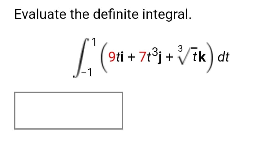 Evaluate the definite integral.
'1
3
+ 7t³j+ Vik) dt
/-1
