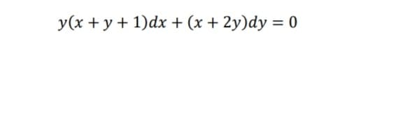 y(x + y + 1)dx + (x + 2y)dy = 0

