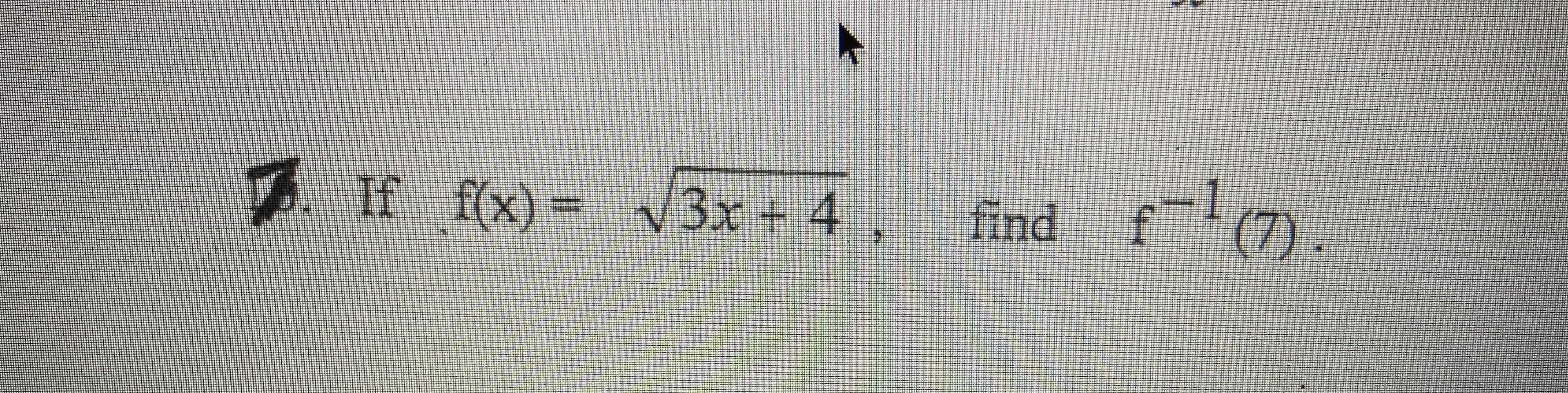 6. If f(x)= V3x + 4 ,
find
(7).
