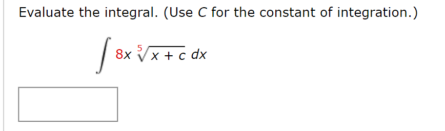 Evaluate the integral. (Use C for the constant of integration.)
5
√3x V/
8x √x + c dx