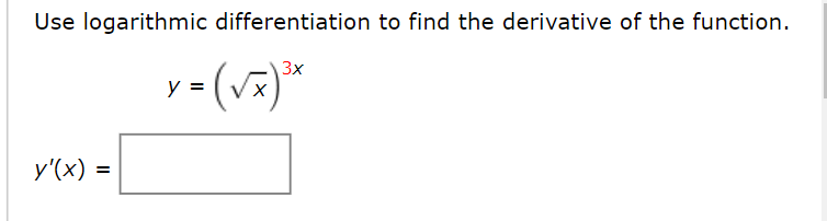 Use logarithmic differentiation to find the derivative of the function.
3x
y =
y'(x) =
