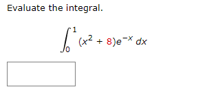Evaluate the integral.
1
حمودم
+ 8)e-x dx