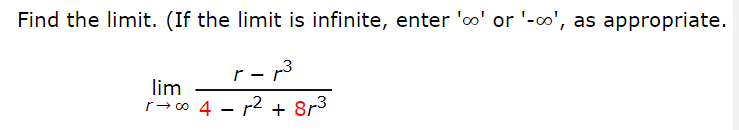 Find the limit. (If the limit is infinite, enter 'o0' or '-o', as appropriate.
- 13
lim
r→0 4 - r2 + 8r3
