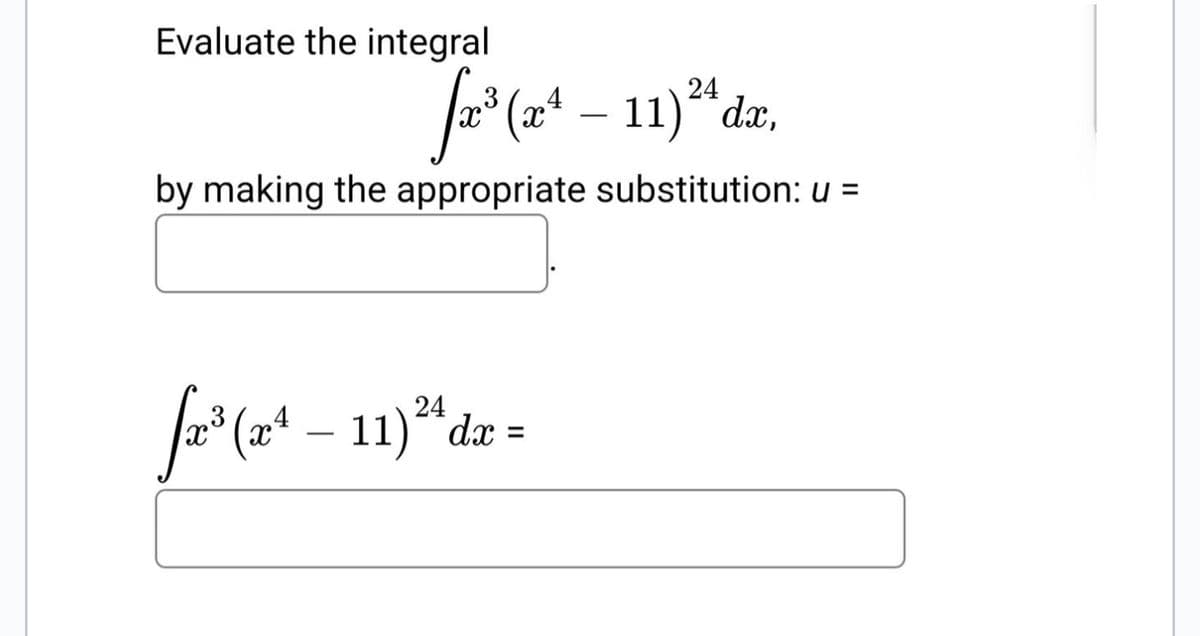 Evaluate the integral
24
11)* dæ,
-
by making the appropriate substitution: u =
f2'(2* –
11)* dæ =
.3
-
