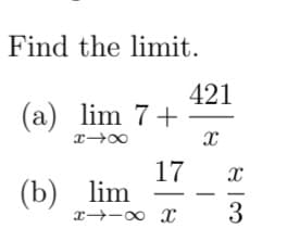 Find the limit.
421
(a) lim 7+
17
(b) lim
3
