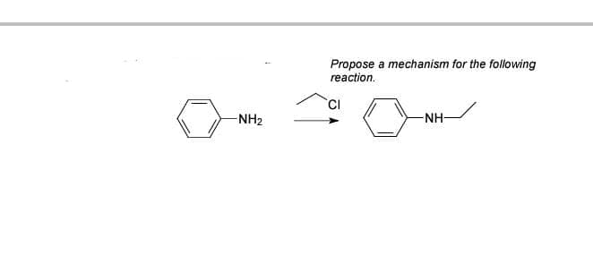 Propose a mechanism for the following
reaction.
NH2
-NH-
