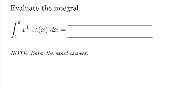 Evaluate the integral.
x4
In(x) dx
NOTE: Enter the exact answer.
