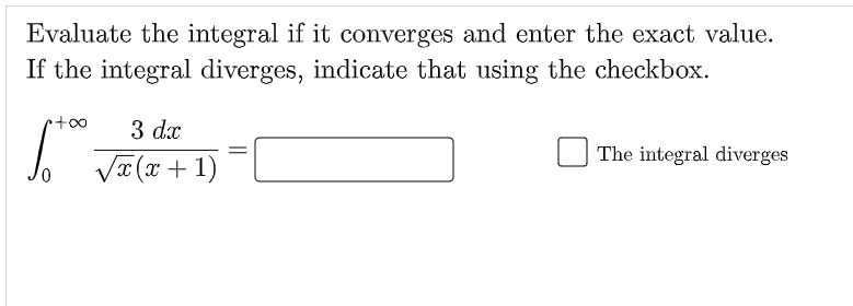 Evaluate the integral if it converges and enter the exact value.
If the integral diverges, indicate that using the checkbox.
3 dx
| Jz(r + 1)
The integral diverges
