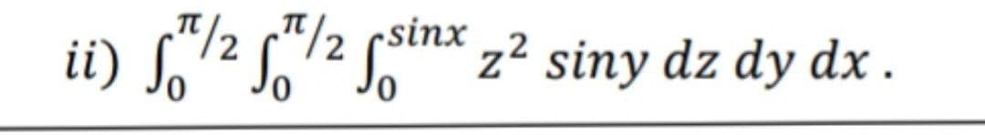 1/2 1/2 sinx 2² siny dz dy dx.
ii) So ² So