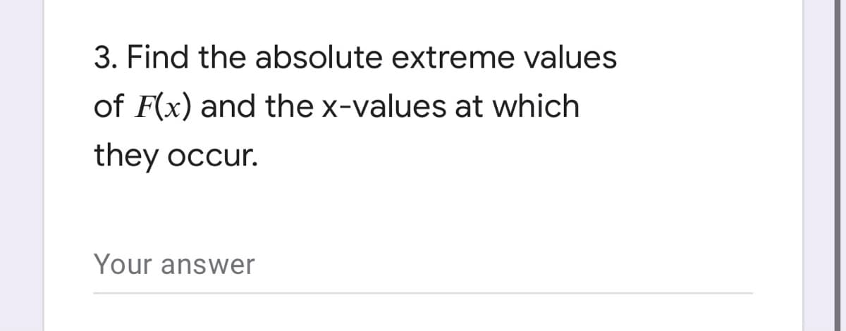 3. Find the absolute extreme values
of F(x) and the x-values at which
they occur.
Your answer
