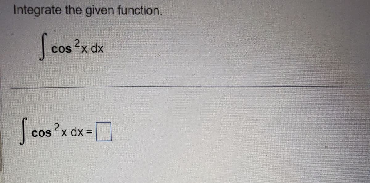Integrate the given function.
Sc
2
cos ²x dx
| cos²x dx =