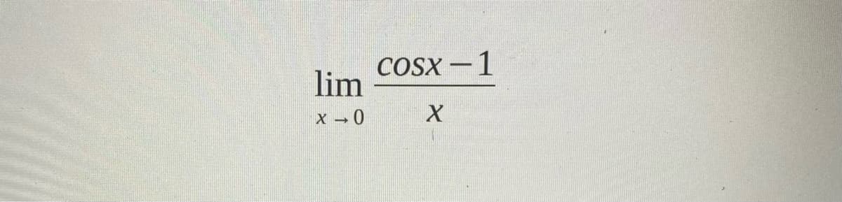 lim
x → 0
cosx−1
X
