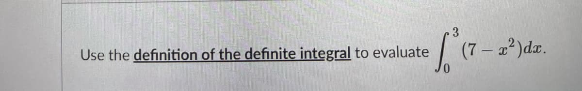 3.
Use the definition of the definite integral to evaluate
(7 – a² )dæ.
