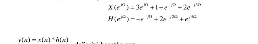 X (e)= 3e +1-e +2e¯j30
H(e)=-e¯ +2e¯i2? +ej4?
|
