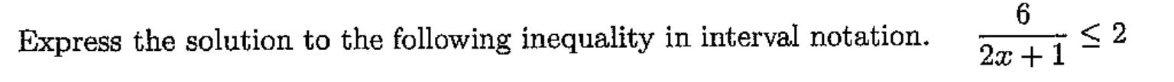 Express the solution to the following inequality in interval notation.
6
2x + 1
≤2