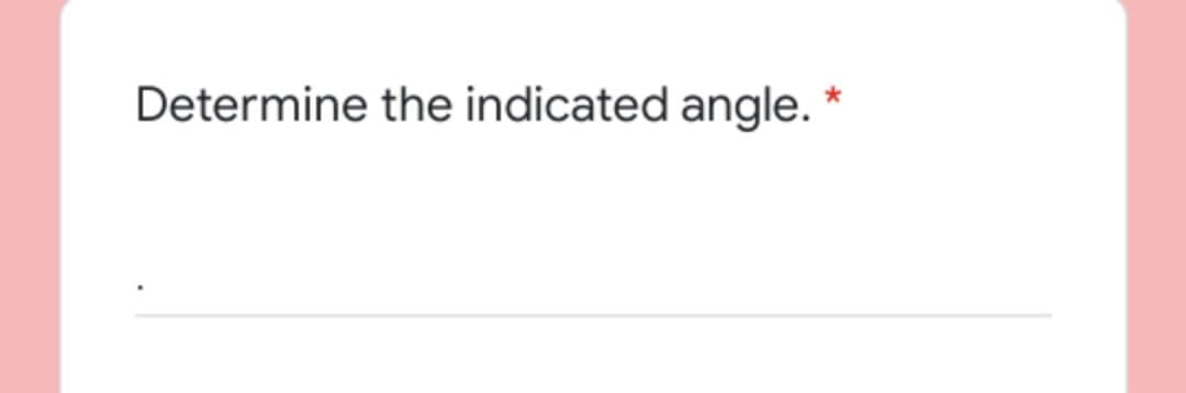 Determine the indicated angle.
