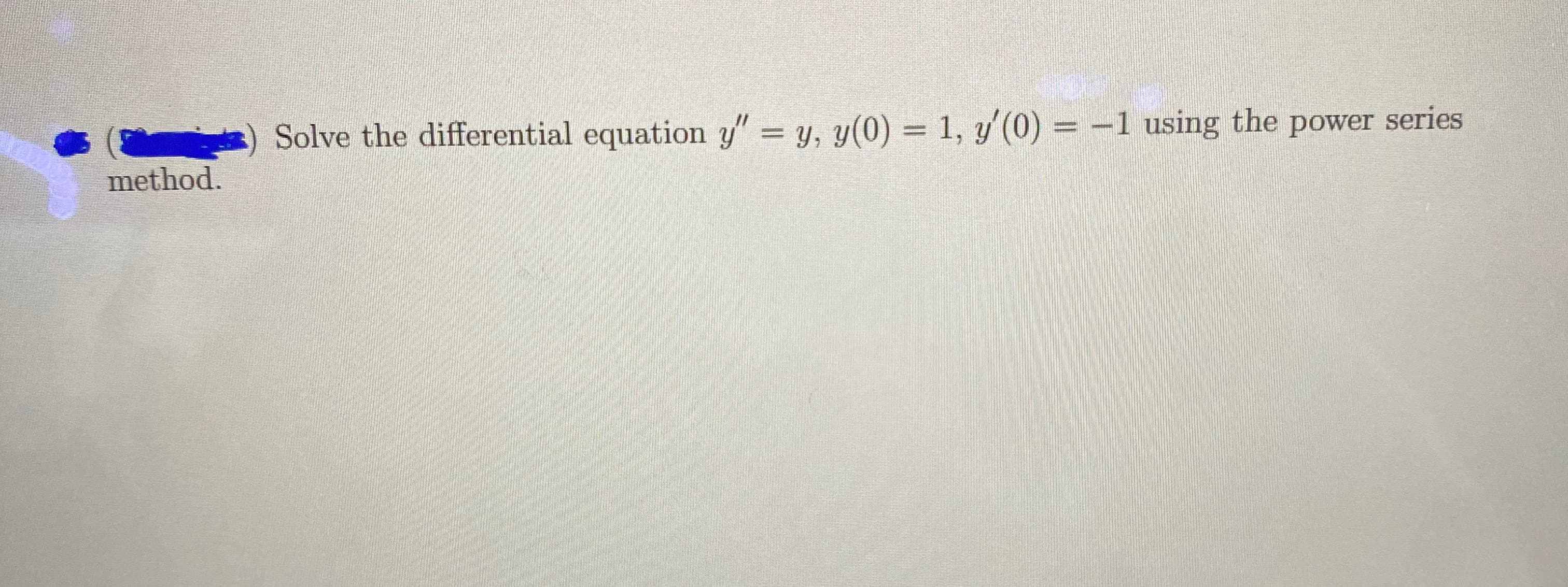 Solve the differential equation y" = y, y(0) = 1, y'(0) = -1 using the power series
