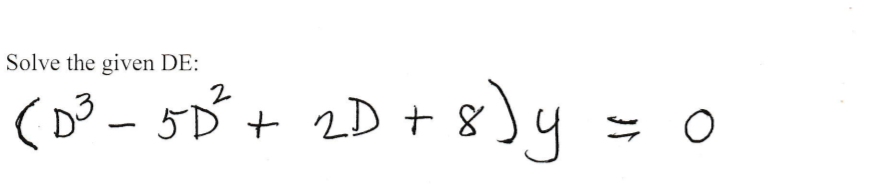 Solve the given DE:
(D³ - 5D + 2D + 84
