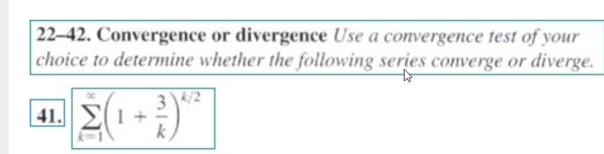22-42. Convergence or divergence Use a convergence test of your
choice to determine whether the following series converge or diverge.
3\/2
41. Σ1+
